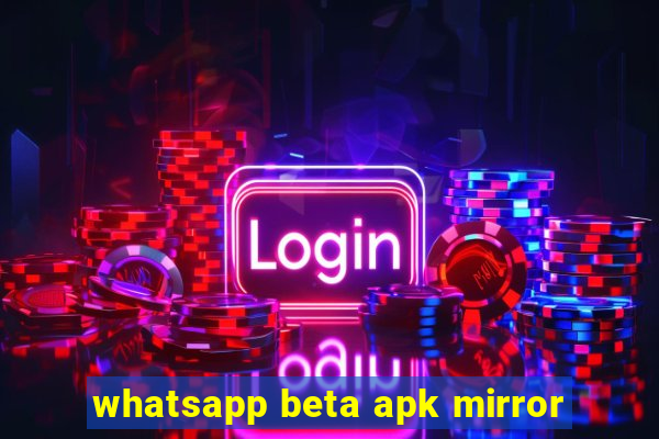 whatsapp beta apk mirror